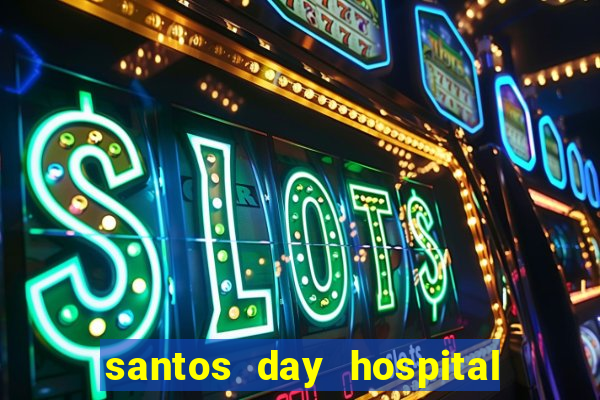 santos day hospital trabalhe conosco